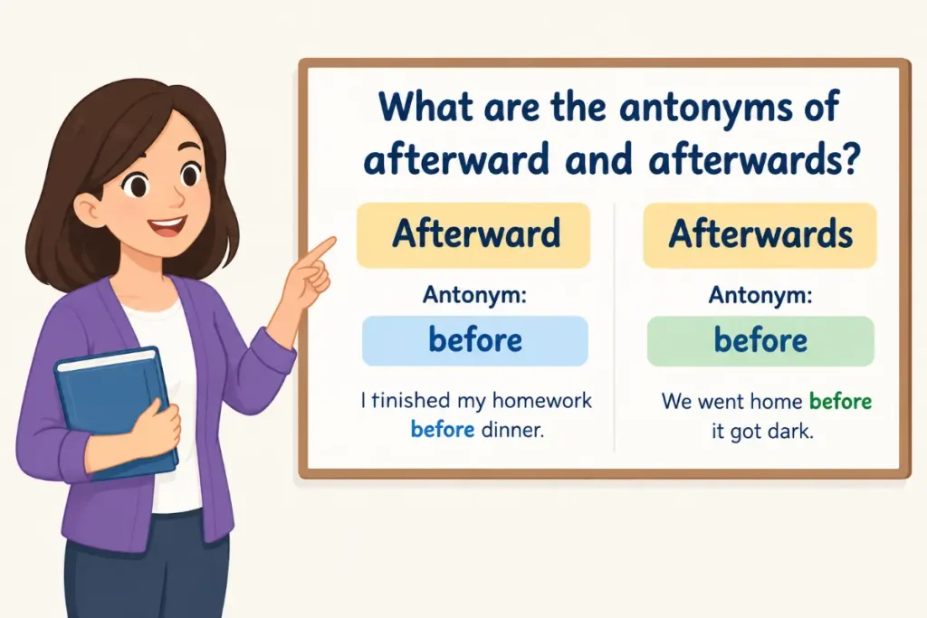What are the antonyms of afterward and afterwards?